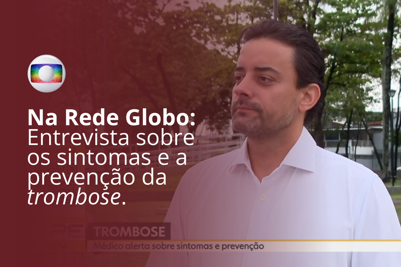 Entrevista do Dr. Bruno Canto na Rede Globo sobre trombose